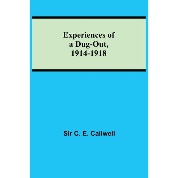 Experiences of a Dug-out, 1914-1918, (Paperback)