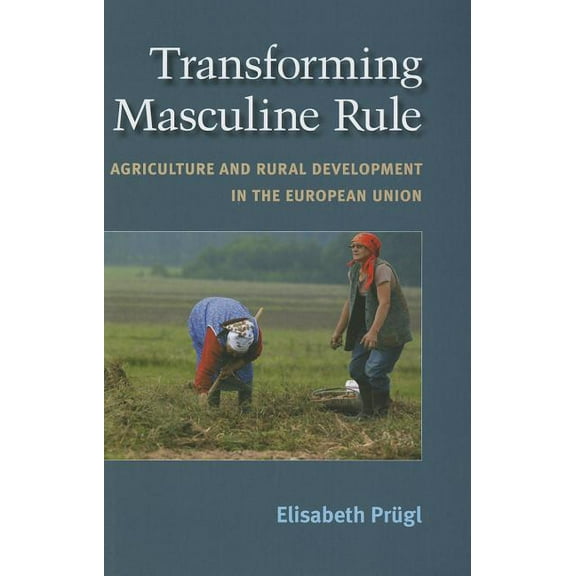 Transforming Masculine Rule: Agriculture and Rural Development in the European Union, (Hardcover)