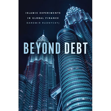 Beyond Debt : Islamic Experiments in Global (Best University For Islamic Finance)