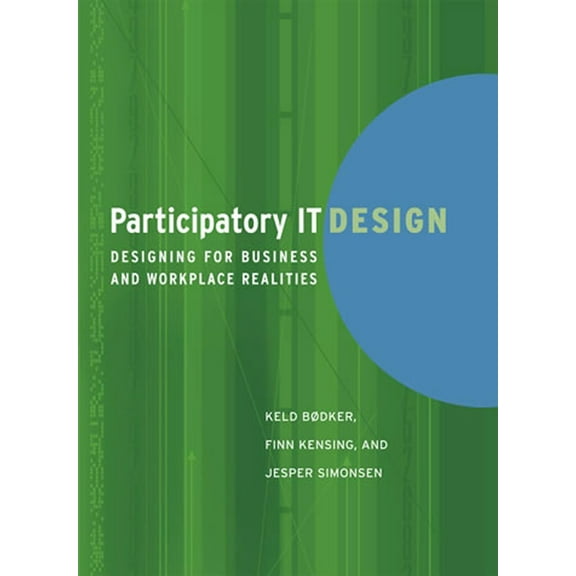 Participatory IT Design: Designing for Business and Workplace Realities, (Paperback)
