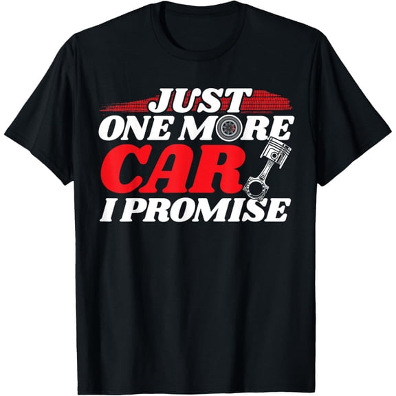 Just One More Car I Promise - Auto Mechanic I Grease Monkey T-Shirt