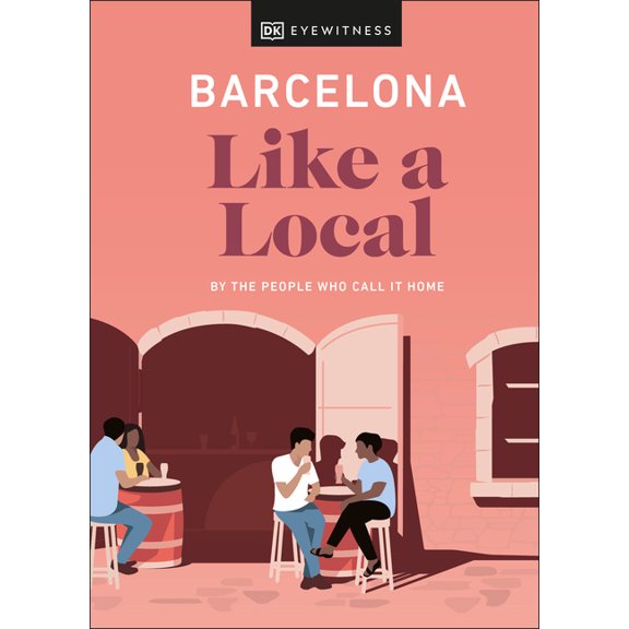 Local Travel Guide Barcelona Like a Local: By the People Who Call It Home, (Hardcover)