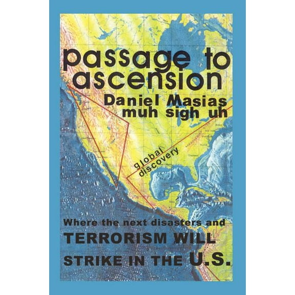 Passage to Ascension : Where the Next Disasters and Terrorism Will Strike in the U.S