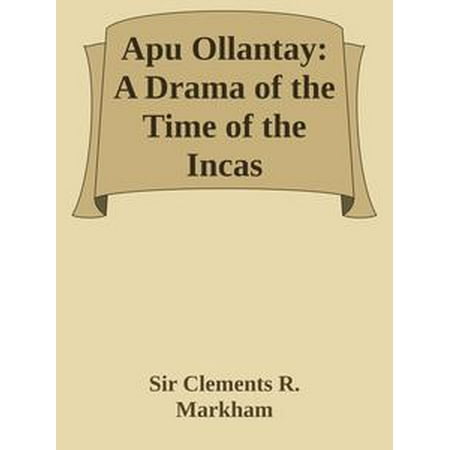 Apu Ollantay: A Drama of the Time of the Incas -