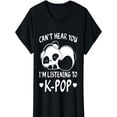 thumbnail image 2 of Can't hear you I'm listening to Kpop Merch K-pop Merchandise T-Shirt Tee For Adult, Men, Women, Teen, Teenager, Adolescent, Youth, 2 of 4