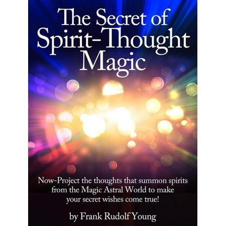 The Secret of Spirit-Thought Magic - Now-Project the thoughts that summon spirits from the Magic Astral World to make your secret wishes come true! - (Best Way To Make A Wish Come True)