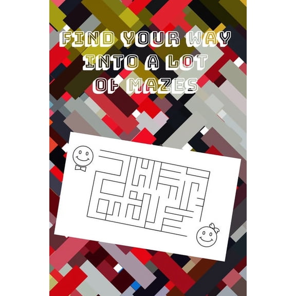 Find Your Way Into A Lot Of Mazes: Challenging Fun Brain Teasers and Logic Puzzles for Smart Kids (Paperback)