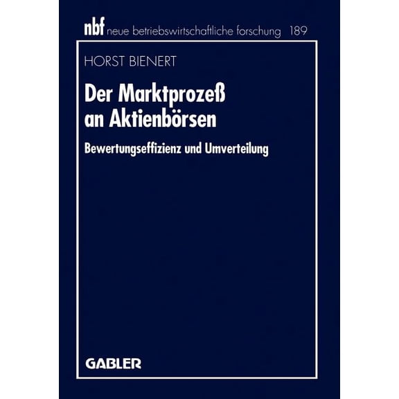 Neue Betriebswirtschaftliche Forschung ( Der Marktprozeà an Aktienbörsen: Bewertungseffizienz Und Umverteilung, Book 189, (Paperback)
