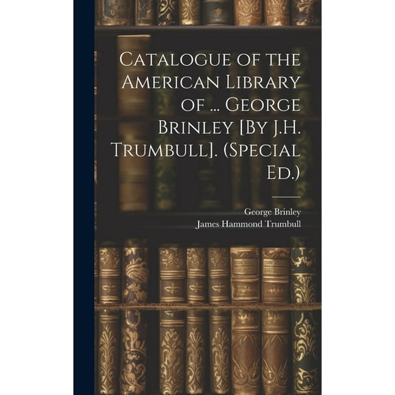 Catalogue of the American Library of ... George Brinley [By J.H. Trumbull]. (Special Ed.) (Hardcover)
