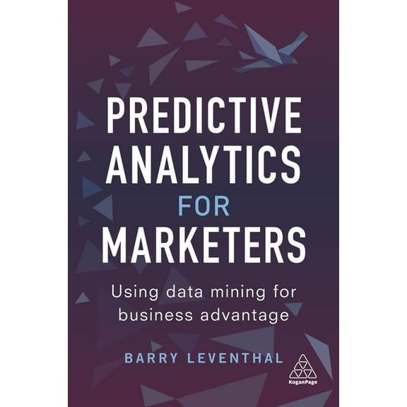 Predictive Analytics for Marketers: Using Data Mining for Business Advantage, (Paperback)