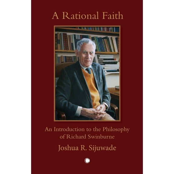 A Rational Faith: An Introduction to the Philosophy of Richard Swinburne, (Hardcover)