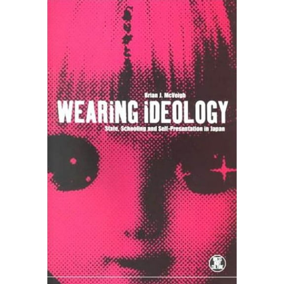 Dress, Body, Culture Wearing Ideology: State, Schooling and Self-Presentation in Japan, (Paperback)