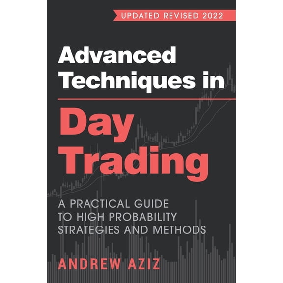 Stock Market Trading and Investing Advanced Techniques in Day Trading: A Practical Guide to High Probability Strategies and Methods, Book 2, (Paperback)