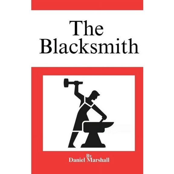 The Blacksmith: What if, everyone around you loved what they did., (Paperback)