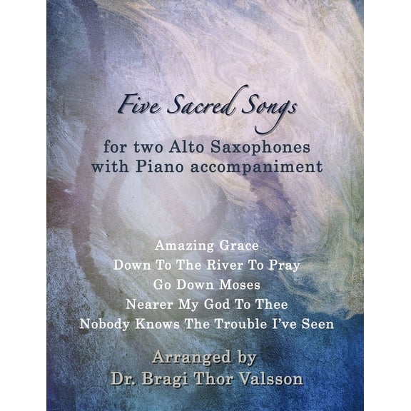 Five Sacred Songs Five Sacred Songs for two Alto Saxophones with Piano accompaniment: Saxophone duets, (Paperback)