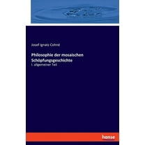 Philosophie der mosaischen SchÃ¶pfungsgeschichte: I. allgemeiner Teil, (Paperback)