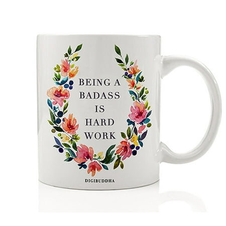 Being A Badass Is Hard Work Coffee Mug 11oz, Unique Birthday Gift for Women Her, Best Office Cup Christmas Present Idea for Mom, Wife, Girlfriend, Coworker Humorous Ceramic Gag by Digibuddha (Best Valentines Day Ideas For Wife)