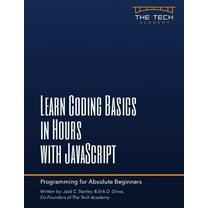 Learn Coding Basics In Hours With JavaScript, (Paperback)