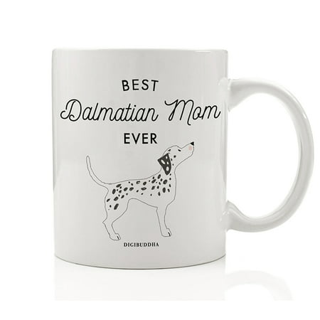 Best Dalmatian Mom Ever Coffee Mug Gift Idea Mother Mommy Greatest Dalmation Lover Family Pet Black Spots Firehouse Mascot Dog 11oz Ceramic Tea Cup Christmas Mother's Day Present by Digibuddha DM0500