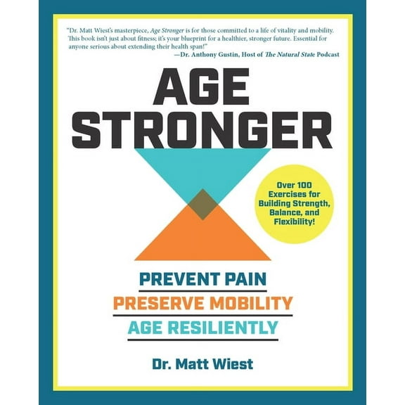 Age Stronger: Prevent Pain. Preserve Mobility. Age Resiliently, (Paperback)