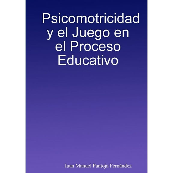 Psicomotricidad y el Juego en el Proceso Educativo, (Paperback)