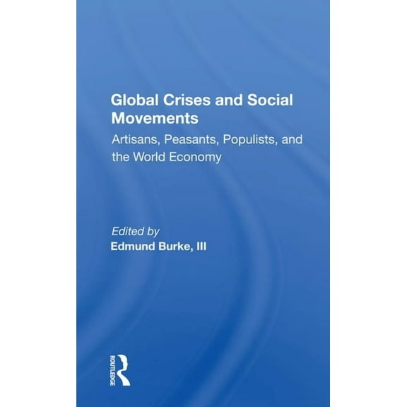 Global Crises And Social Movements: Artisans, Peasants, Populists, And The World Economy, (Paperback)