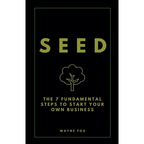 Seed: The 7 Fundamental Steps To Start Your Own Business, (Paperback)