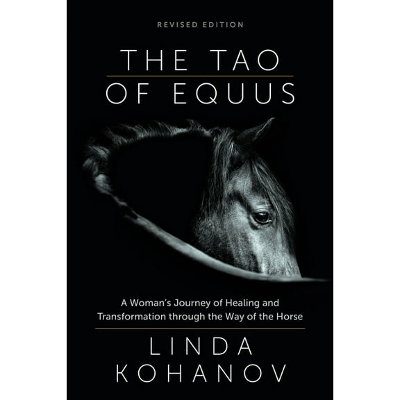The Tao of Equus (Revised): A Woman's Journey of Healing and Transformation Through the Way of the Horse, (Paperback)