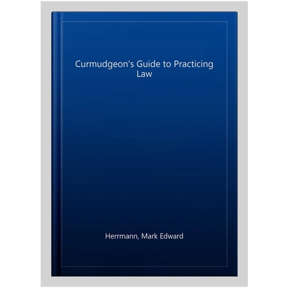 Pre-Owned The Curmudgeon's Guide to Practicing Law, Second Edition (Paperback) 1641054336 9781641054331