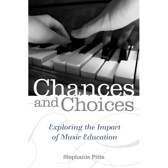 Chances and Choices: Exploring the Impact of Music Education, (Paperback)