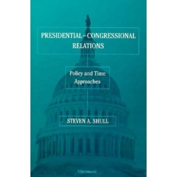 Presidential-Congressional Relations: Policy and Time Approaches, (Hardcover)