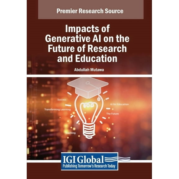 Impacts of Generative AI on the Future of Research and Education, (Paperback)