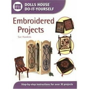 Embroidered Projects: Step-By-Step Instructions for over 30 Projects (Dolls House Do-It-Yourself) [Paperback - Used]