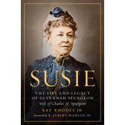 Susie : The Life and Legacy of Susannah Spurgeon, wife of Charles H. Spurgeon (Paperback)