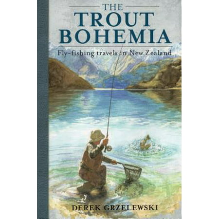 The Trout Bohemia : Fly-Fishing Travels in New (Best Trout Fishing In New Zealand)