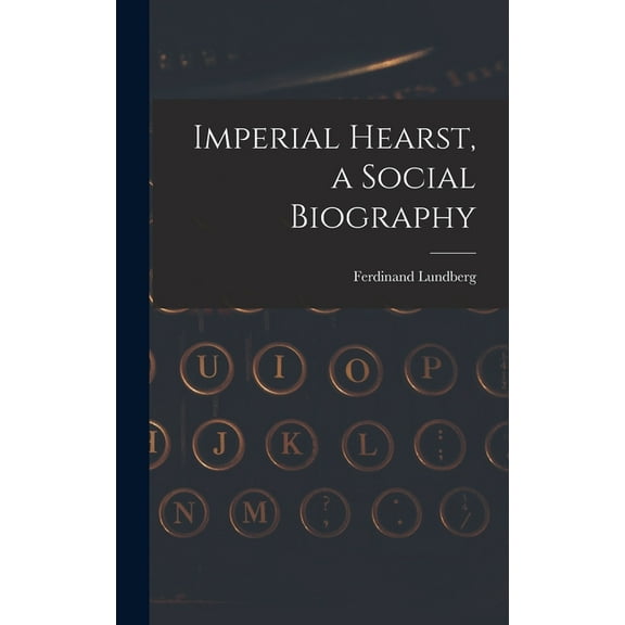 Imperial Hearst, a Social Biography, (Hardcover)
