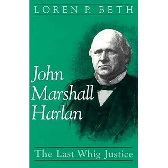 John Marshall Harlan: The Last Whig Justice, (Hardcover)