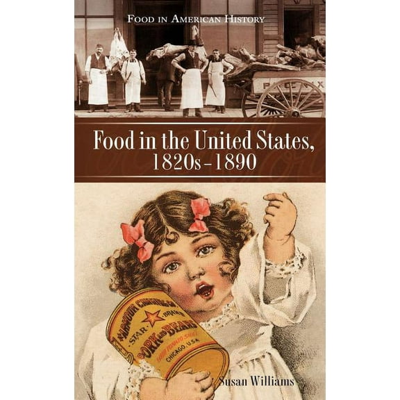Food in American History Food in the United States, 1820s-1890, (Hardcover)
