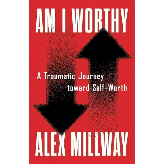 Am I Worthy: A Traumatic Journey toward Self-Worth, (Paperback)