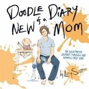 Doodle Diary of a New Mom: An Illustrated Journey Through One Mommy?s First Year [Hardcover - Used]