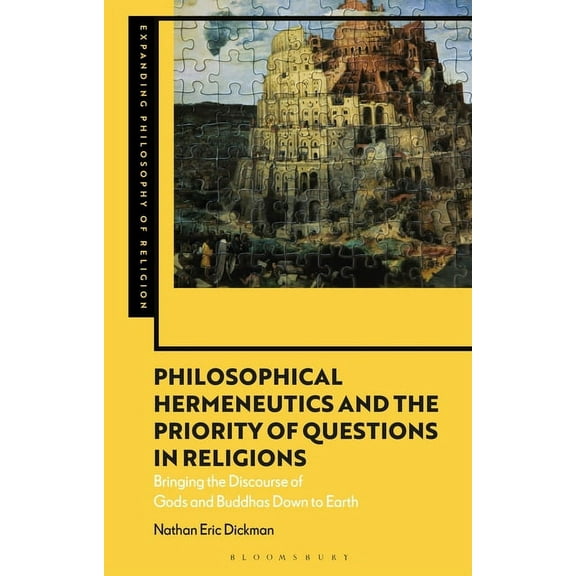 Expanding Philosophy of Religion Philosophical Hermeneutics and the Priority of Questions in Religions: Bringing the Discourse of Gods and Buddhas Down t, (Paperback)