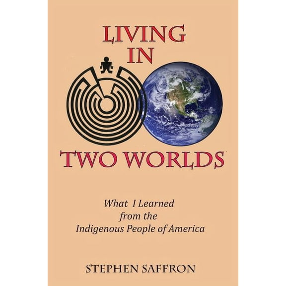 Living in Two Worlds: What I Learned from the Indigenous People of America, (Paperback)