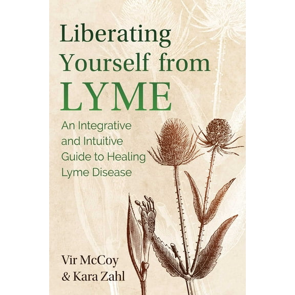 Liberating Yourself from Lyme : An Integrative and Intuitive Guide to Healing Lyme Disease (Edition 2) (Paperback)