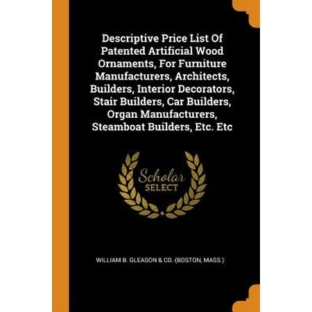 List Of Furniture Materials Descriptive Price List of Patented Artificial Wood Ornaments, for Furniture Manufacturers, Architects, Builders, Interior Decorators, Stair Builders, Paperback ()
