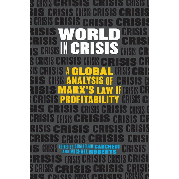 World in Crisis: A Global Analysis of Marx's Law of Profitability, (Paperback)