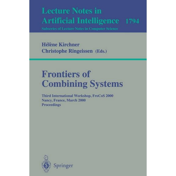 Frontiers of Combining Systems: Third International Workshop, Frocos 2000 Nancy, France, March 22-24, 2000 Proceedings, (Paperback)