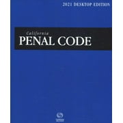 California Penal Code 2021: Desktop Edition