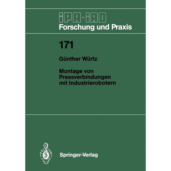 IPA-Iao - Forschung Und Praxis Montage Von Pressverbindungen Mit Industrierobotern, Book 171, (Paperback)