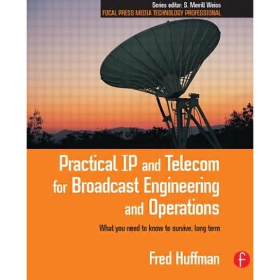 Pre-Owned Practical IP and Telecom for Broadcast Engineering and Operations: What you need to know to survive, long term (Paperback) 0240805895 9780240805894