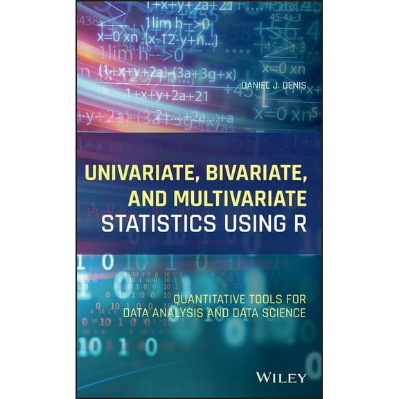 Univariate, Bivariate, and Multivariate Statistics Using R: Quantitative Tools for Data Analysis and Data Science, (Hardcover)
